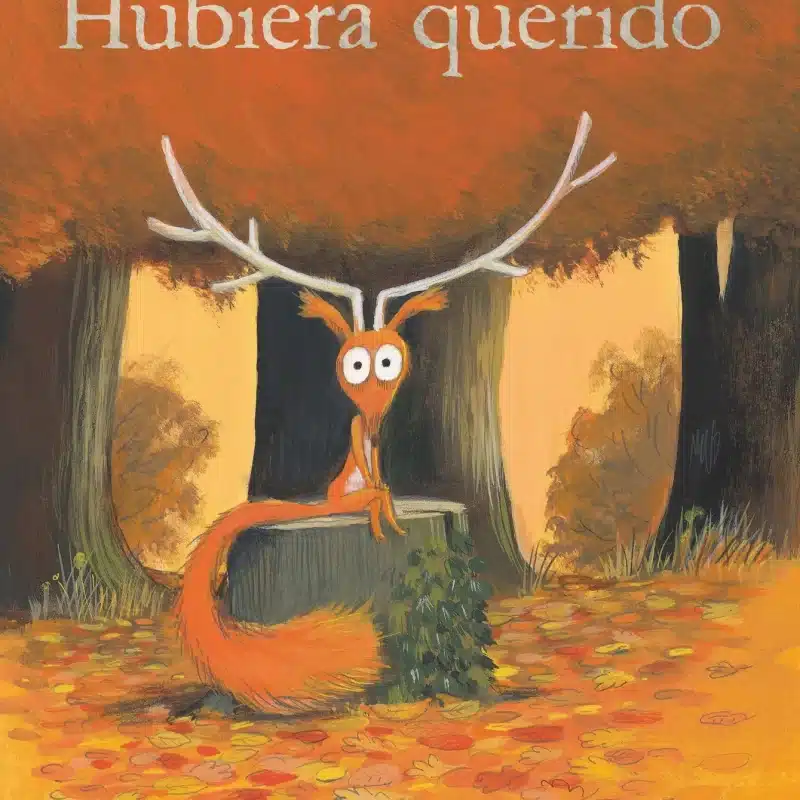 Portada del cuento en el que aparece la ilustración de una ardilla, sentada sobre un tronco, con la cornamenta de un ciervo sobre su cabeza